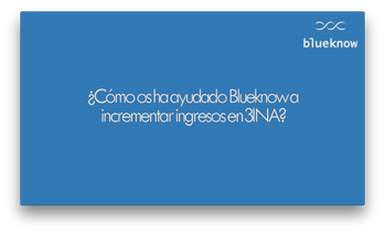 ¿Cómo os ha ayudado Blueknow a incrementar ingresos en 3INA?