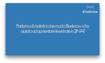 Parliamo di risultati: in che modo Blueknow vi ha aiutato ad aumentare le entrate in 3INA?