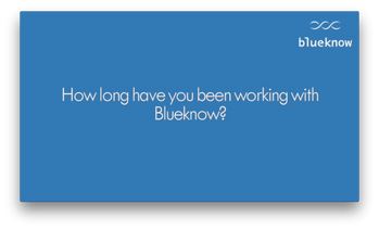 How long have you been working with Blueknow?